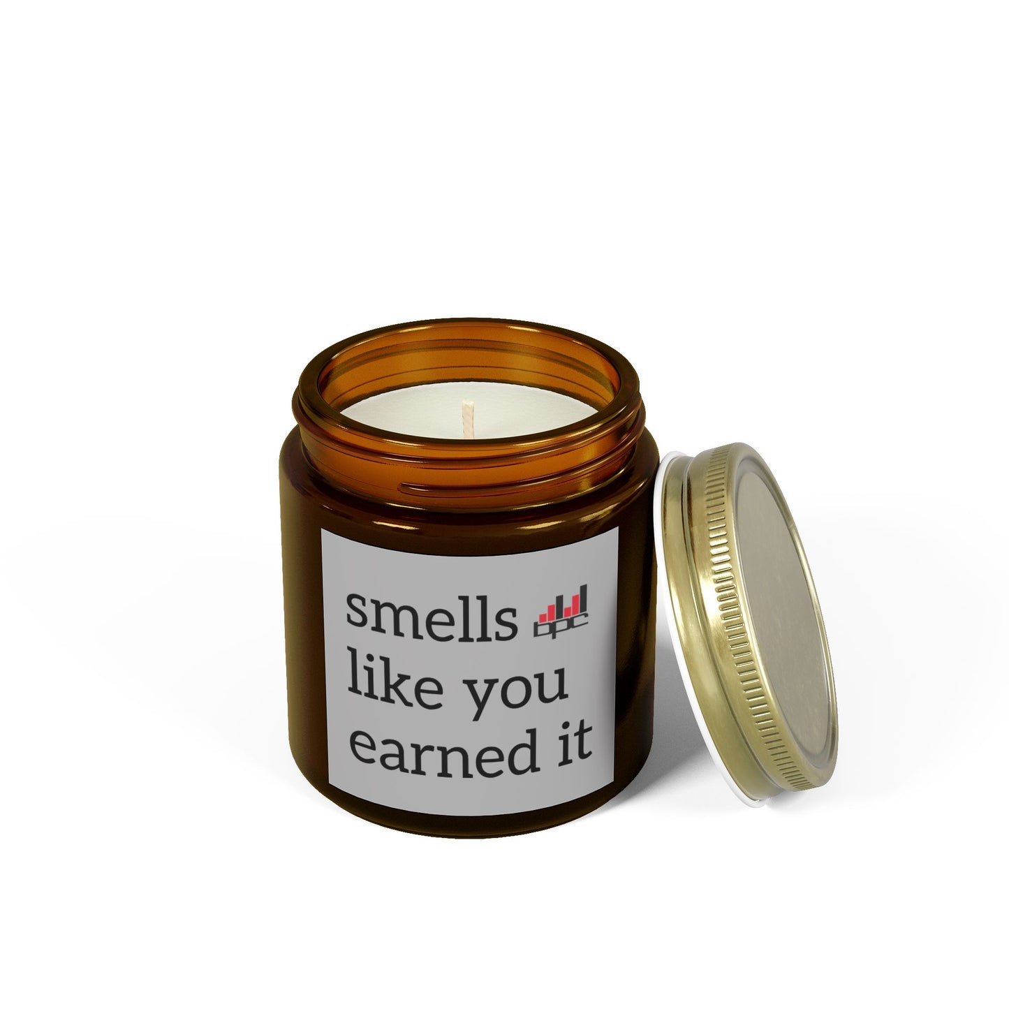 Smells Like You Earned It...Candle