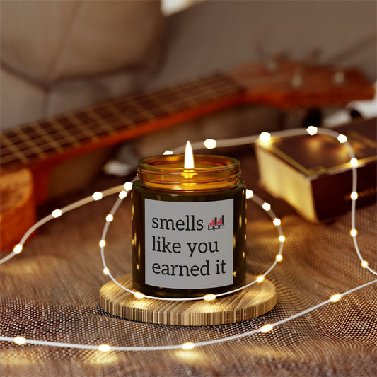 Smells Like You Earned It...Candle